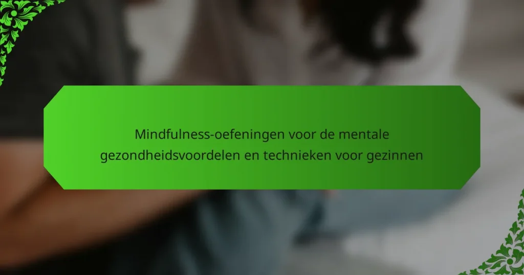 Mindfulness-oefeningen voor de mentale gezondheidsvoordelen en technieken voor gezinnen