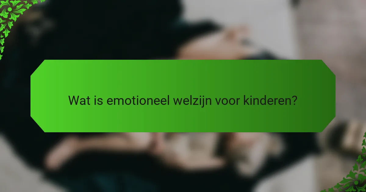 Wat is emotioneel welzijn voor kinderen?