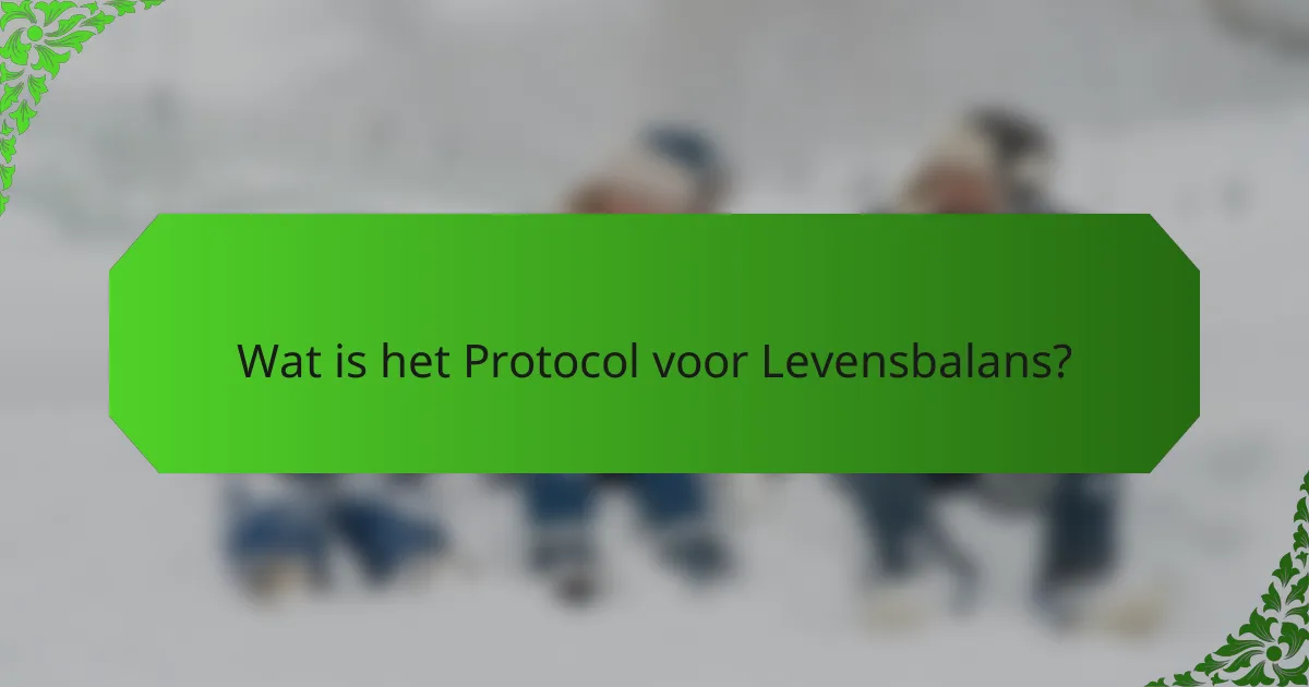 Wat is het Protocol voor Levensbalans?
