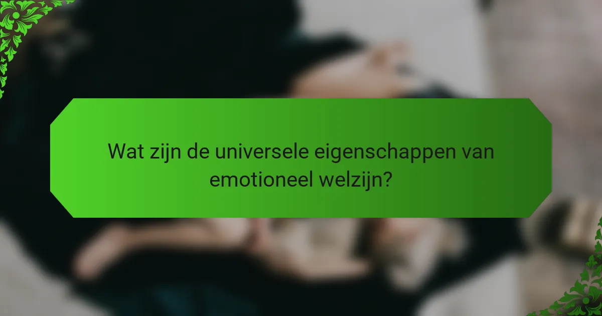 Wat zijn de universele eigenschappen van emotioneel welzijn?