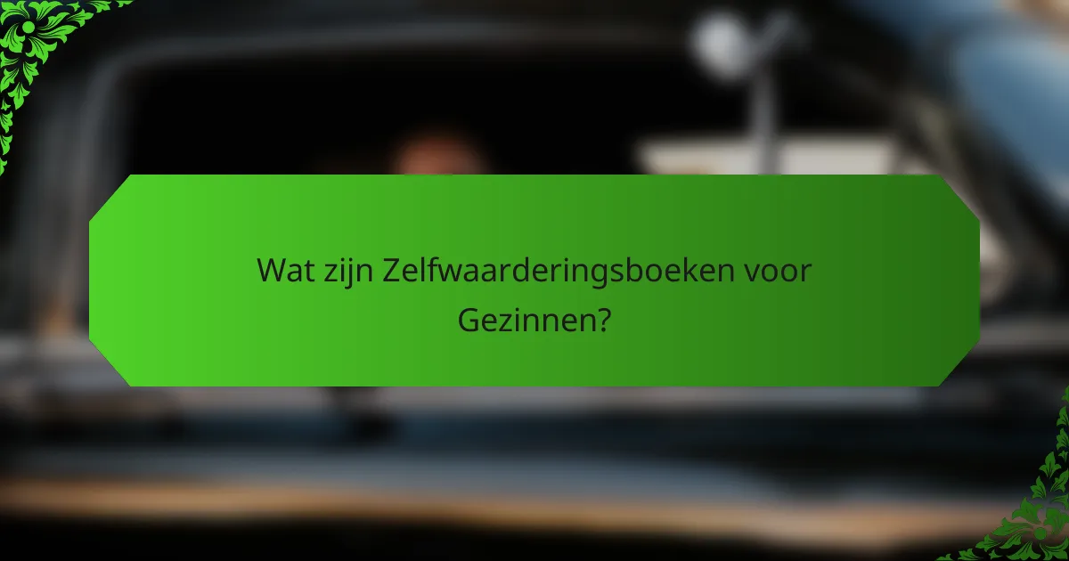 Wat zijn Zelfwaarderingsboeken voor Gezinnen?