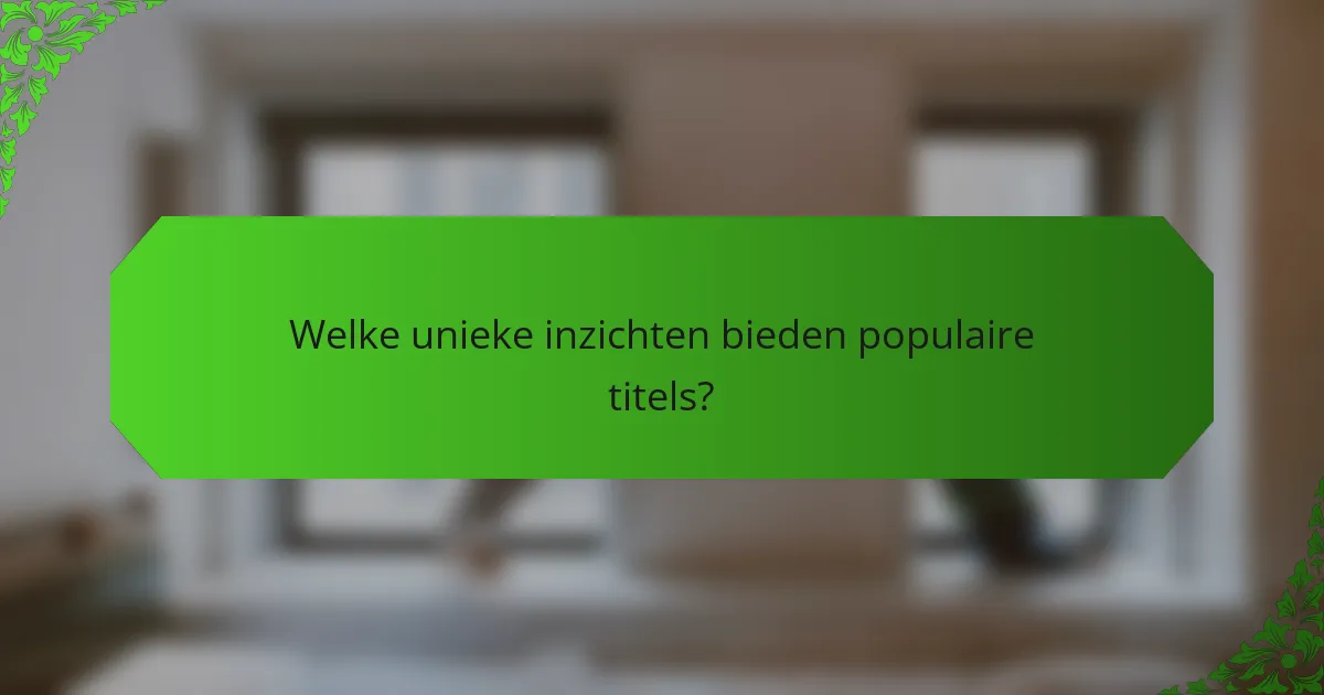 Welke unieke inzichten bieden populaire titels?