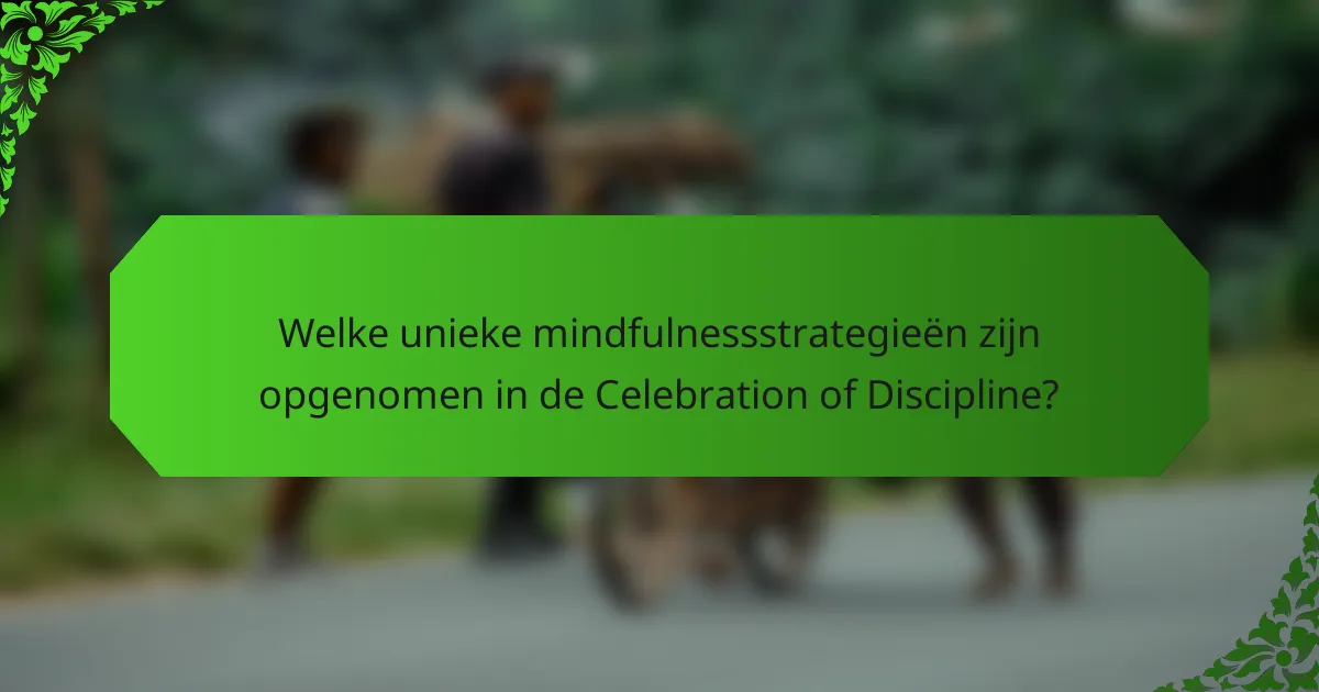 Welke unieke mindfulnessstrategieën zijn opgenomen in de Celebration of Discipline?